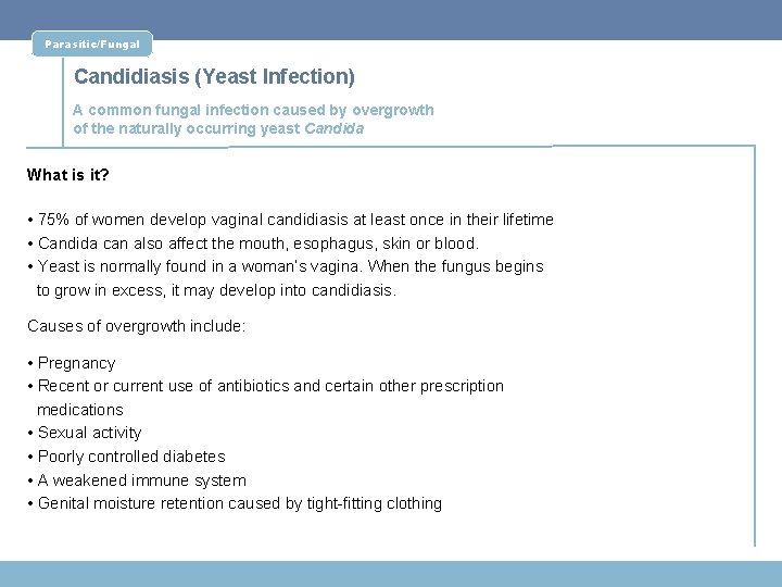Parasitic/Fungal Candidiasis (Yeast Infection) A common fungal infection caused by overgrowth of the naturally