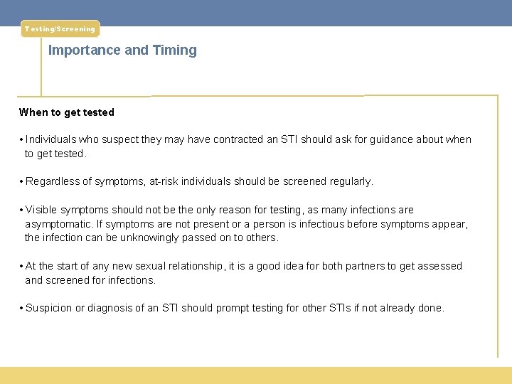 Testing/Screening Importance and Timing When to get tested • Individuals who suspect they may