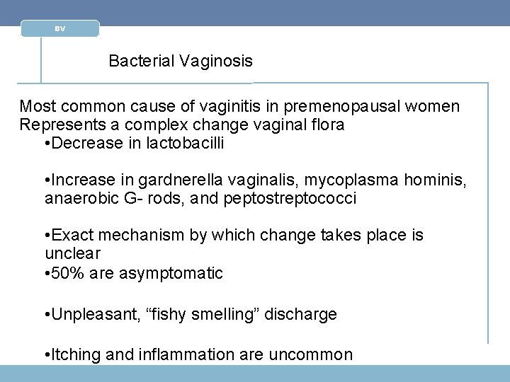 BV Bacterial Vaginosis Most common cause of vaginitis in premenopausal women Represents a complex