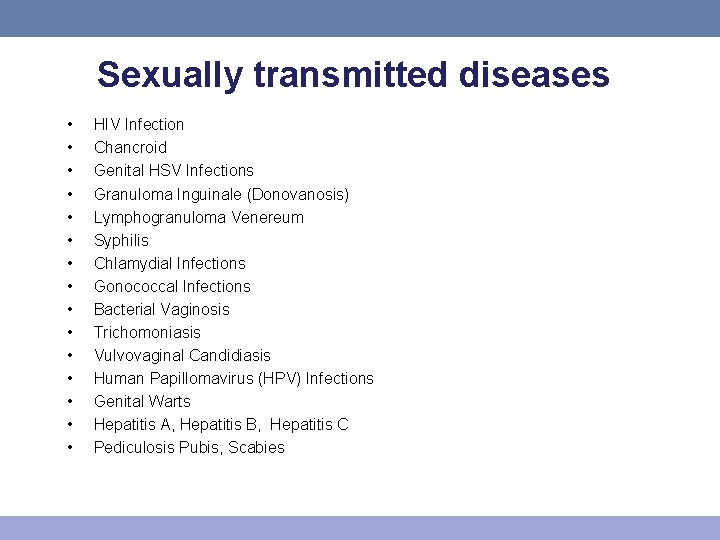 Sexually transmitted diseases • • • • HIV Infection Chancroid Genital HSV Infections Granuloma