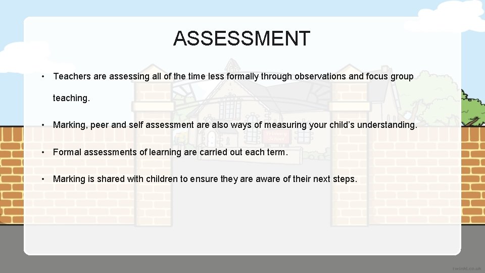 ASSESSMENT • Teachers are assessing all of the time less formally through observations and