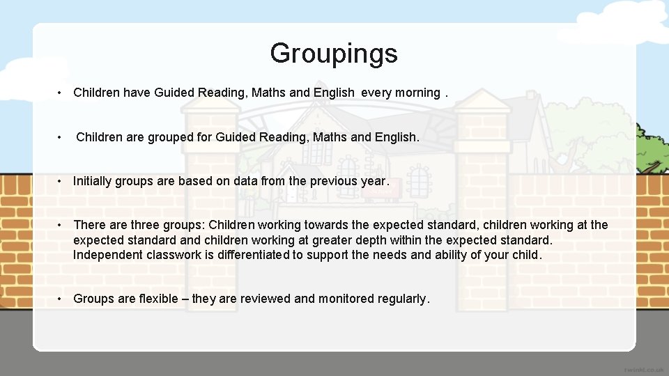 Groupings • Children have Guided Reading, Maths and English every morning. • Children are