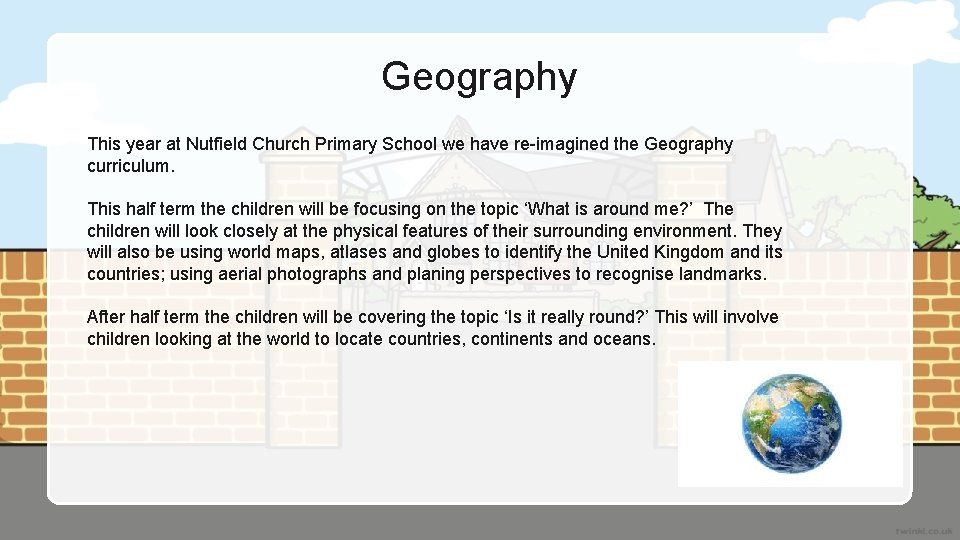 Geography This year at Nutfield Church Primary School we have re-imagined the Geography curriculum.