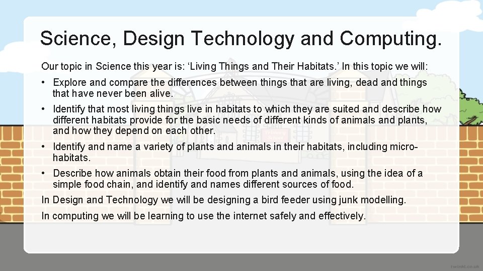 Science, Design Technology and Computing. Our topic in Science this year is: ‘Living Things