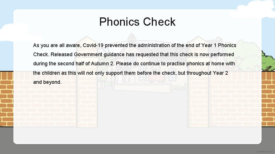 Phonics Check As you are all aware, Covid-19 prevented the administration of the end