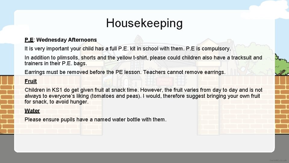 Housekeeping P. E: Wednesday Afternoons It is very important your child has a full