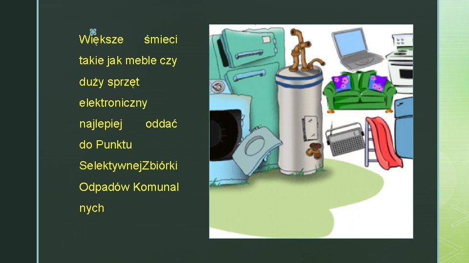 z Większe śmieci takie jak meble czy duży sprzęt elektroniczny najlepiej oddać do Punktu