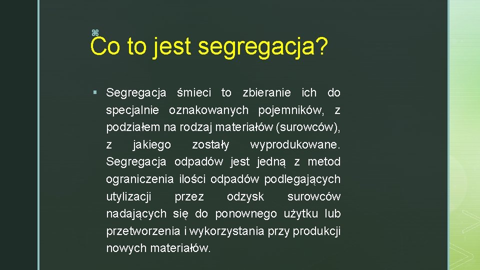 z Co to jest segregacja? § Segregacja śmieci to zbieranie ich do specjalnie oznakowanych