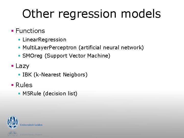 Other regression models § Functions § Linear. Regression § Multi. Layer. Perceptron (artificial neural