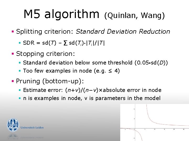 M 5 algorithm (Quinlan, Wang) § Splitting criterion: Standard Deviation Reduction § SDR =