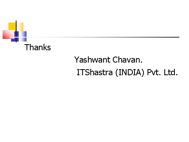 Thanks Yashwant Chavan. ITShastra (INDIA) Pvt. Ltd. 