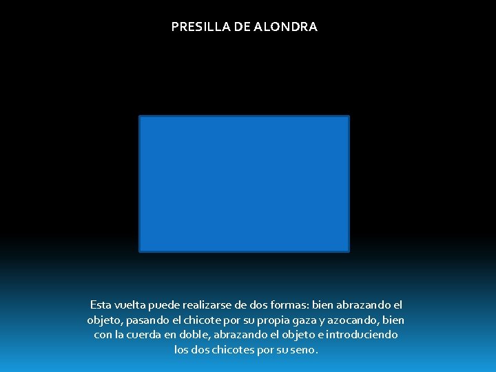 PRESILLA DE ALONDRA Esta vuelta puede realizarse de dos formas: bien abrazando el objeto,