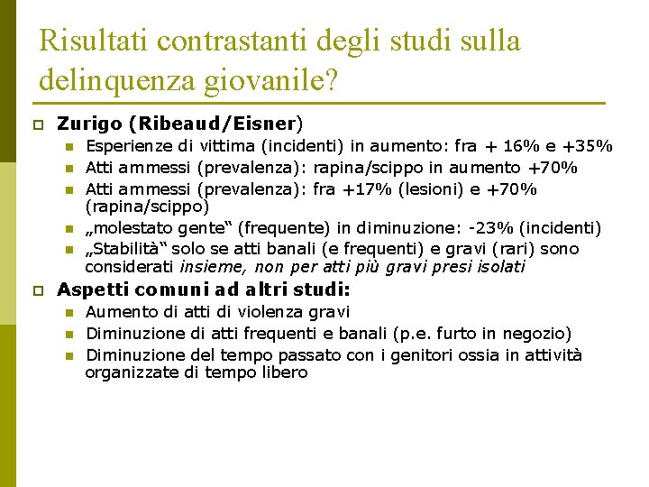 Risultati contrastanti degli studi sulla delinquenza giovanile? p Zurigo (Ribeaud/Eisner) n n n p