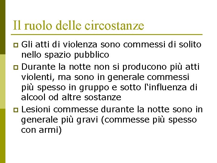 Il ruolo delle circostanze Gli atti di violenza sono commessi di solito nello spazio