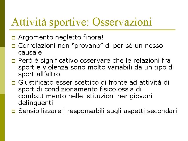 Attività sportive: Osservazioni p p p Argomento negletto finora! Correlazioni non “provano” di per