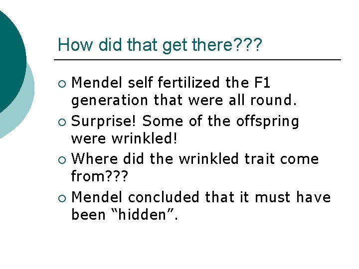 How did that get there? ? ? Mendel self fertilized the F 1 generation