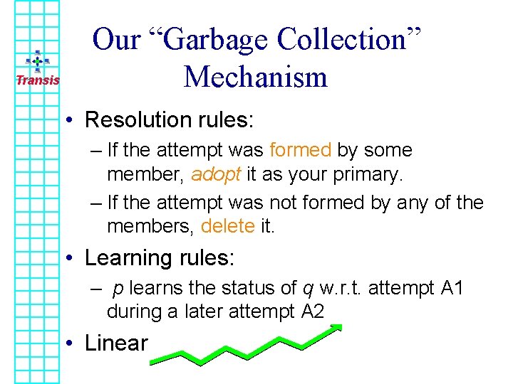Transis Our “Garbage Collection” Mechanism • Resolution rules: – If the attempt was formed