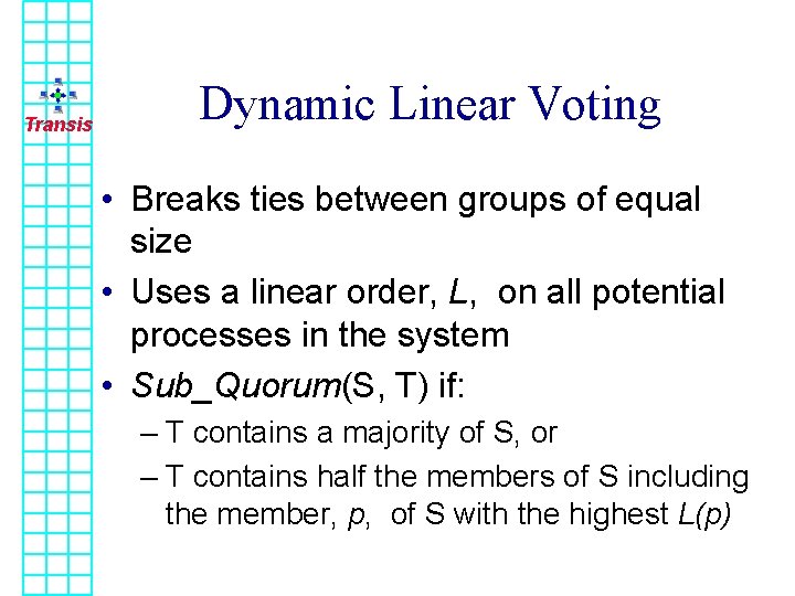 Transis Dynamic Linear Voting • Breaks ties between groups of equal size • Uses