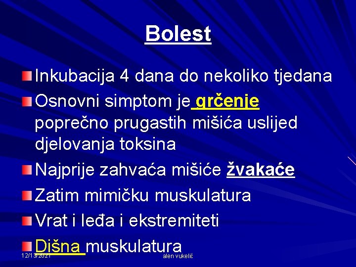 Bolest Inkubacija 4 dana do nekoliko tjedana Osnovni simptom je grčenje poprečno prugastih mišića