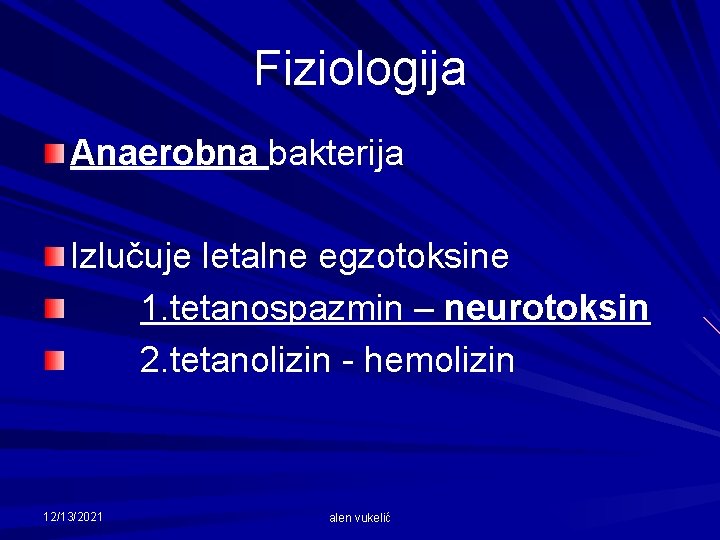 Fiziologija Anaerobna bakterija Izlučuje letalne egzotoksine 1. tetanospazmin – neurotoksin 2. tetanolizin - hemolizin