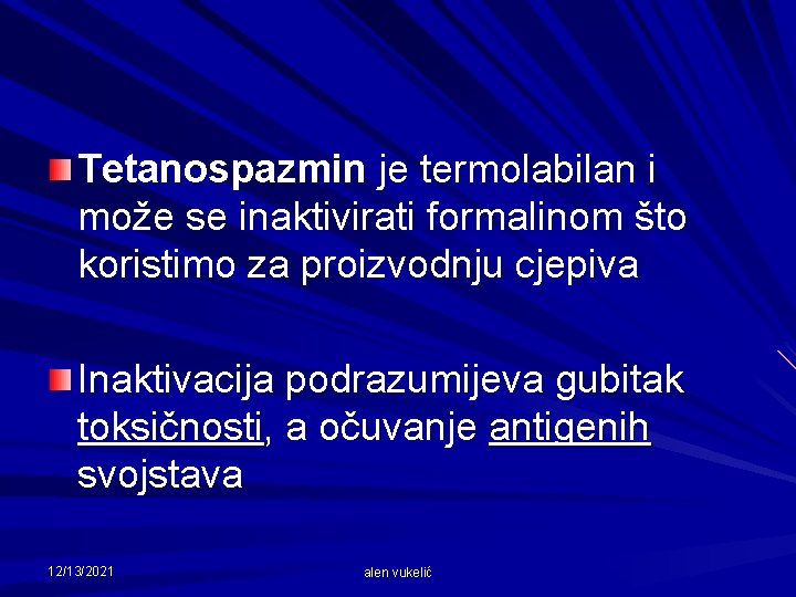 Tetanospazmin je termolabilan i može se inaktivirati formalinom što koristimo za proizvodnju cjepiva Inaktivacija