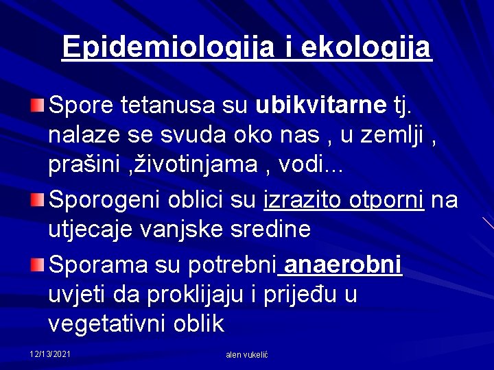 Epidemiologija i ekologija Spore tetanusa su ubikvitarne tj. nalaze se svuda oko nas ,