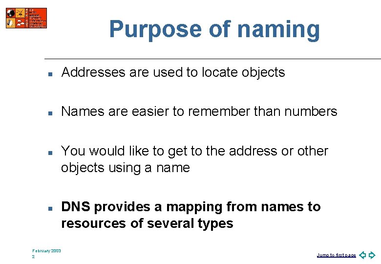 Purpose of naming n Addresses are used to locate objects n Names are easier