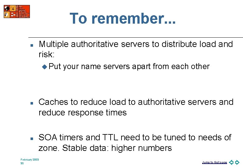 To remember. . . n Multiple authoritative servers to distribute load and risk: u