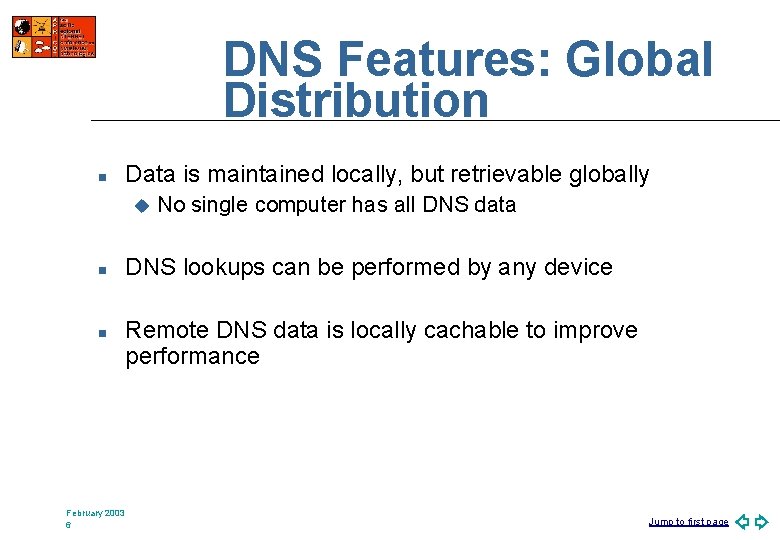 DNS Features: Global Distribution n Data is maintained locally, but retrievable globally u n