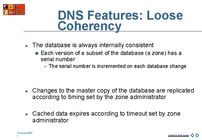 DNS Features: Loose Coherency n The database is always internally consistent u Each version