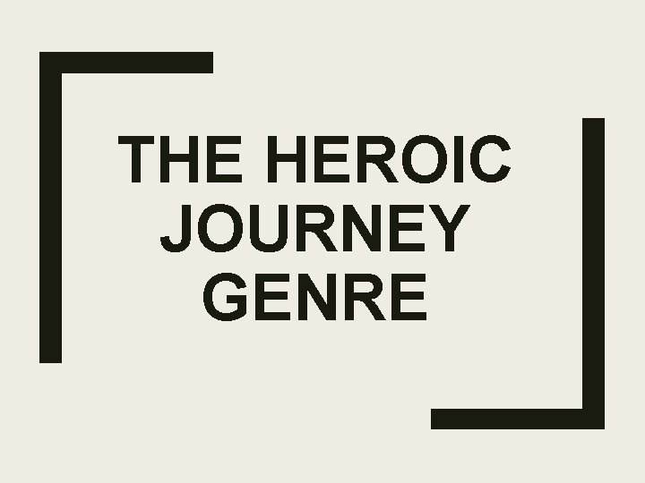 THE HEROIC JOURNEY GENRE 