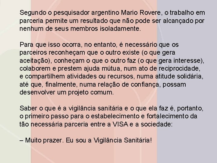 Segundo o pesquisador argentino Mario Rovere, o trabalho em parceria permite um resultado que