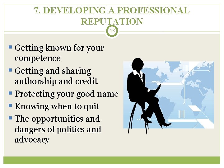 7. DEVELOPING A PROFESSIONAL REPUTATION 13 § Getting known for your competence § Getting