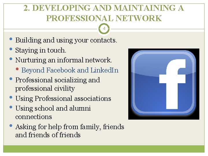 2. DEVELOPING AND MAINTAINING A PROFESSIONAL NETWORK 4 • Building and using your contacts.