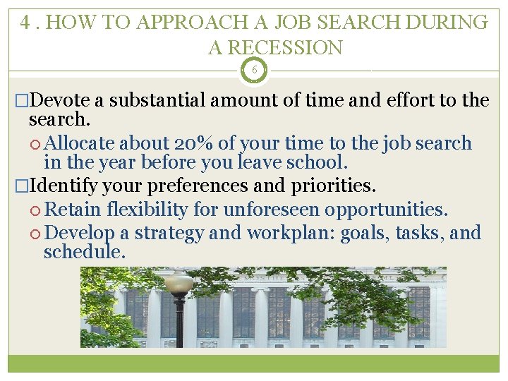 4. HOW TO APPROACH A JOB SEARCH DURING A RECESSION 6 �Devote a substantial