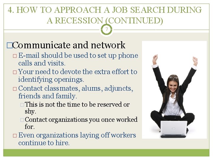 4. HOW TO APPROACH A JOB SEARCH DURING A RECESSION (CONTINUED) 7 �Communicate and
