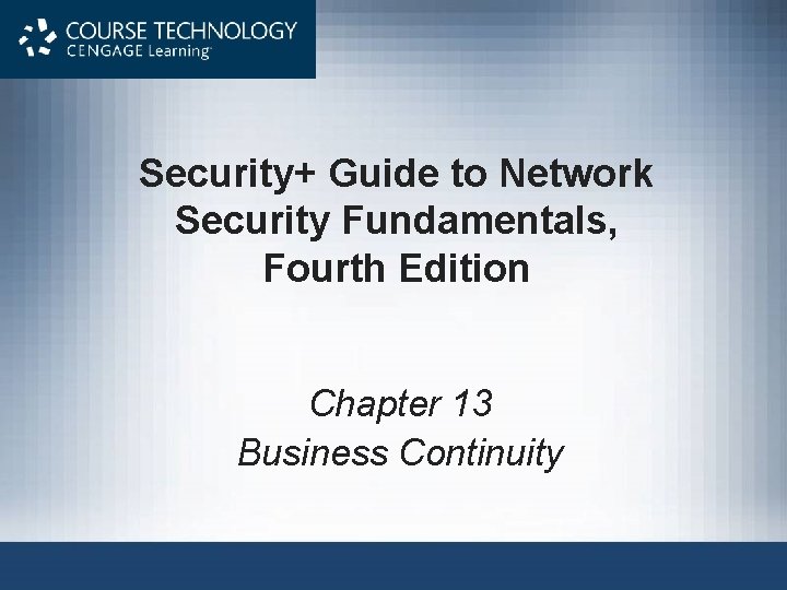 Security+ Guide to Network Security Fundamentals, Fourth Edition Chapter 13 Business Continuity 