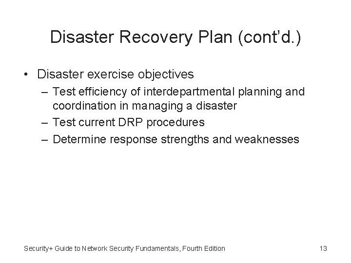 Disaster Recovery Plan (cont’d. ) • Disaster exercise objectives – Test efficiency of interdepartmental