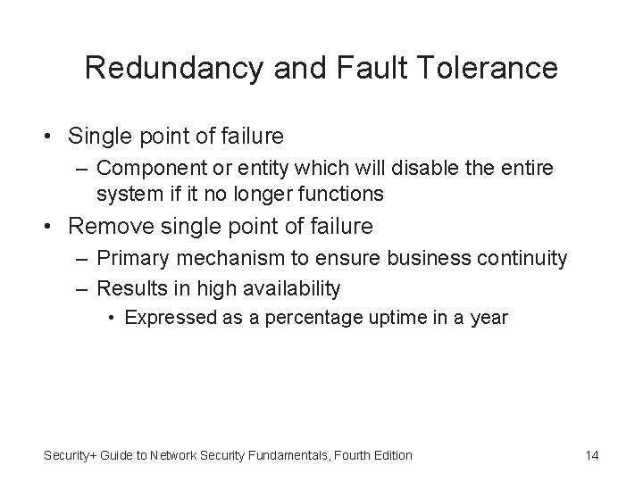 Redundancy and Fault Tolerance • Single point of failure – Component or entity which