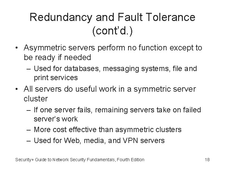 Redundancy and Fault Tolerance (cont’d. ) • Asymmetric servers perform no function except to