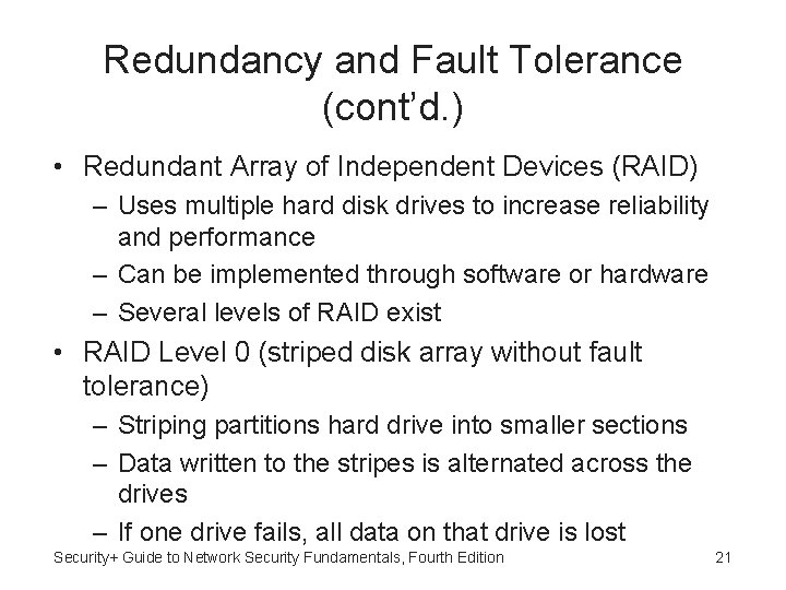 Redundancy and Fault Tolerance (cont’d. ) • Redundant Array of Independent Devices (RAID) –