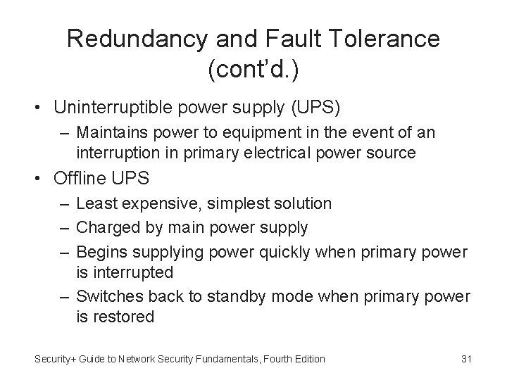 Redundancy and Fault Tolerance (cont’d. ) • Uninterruptible power supply (UPS) – Maintains power