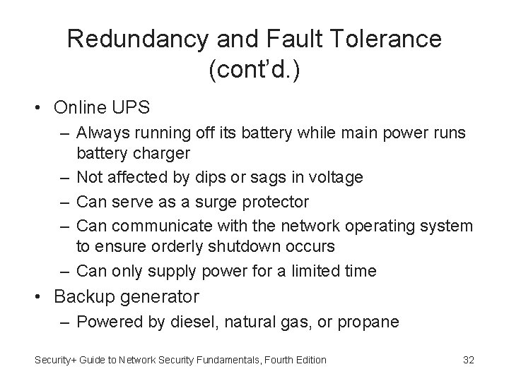 Redundancy and Fault Tolerance (cont’d. ) • Online UPS – Always running off its