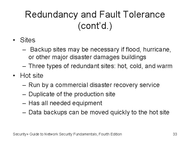 Redundancy and Fault Tolerance (cont’d. ) • Sites – Backup sites may be necessary