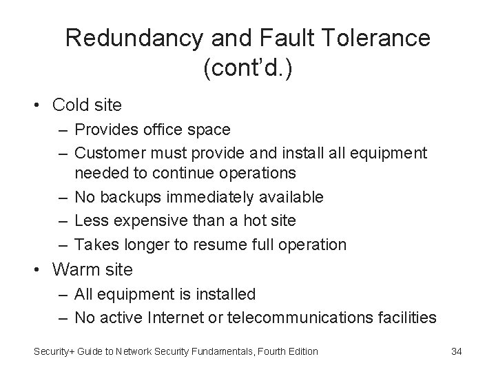 Redundancy and Fault Tolerance (cont’d. ) • Cold site – Provides office space –