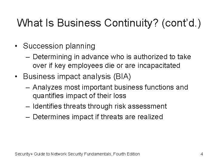 What Is Business Continuity? (cont’d. ) • Succession planning – Determining in advance who