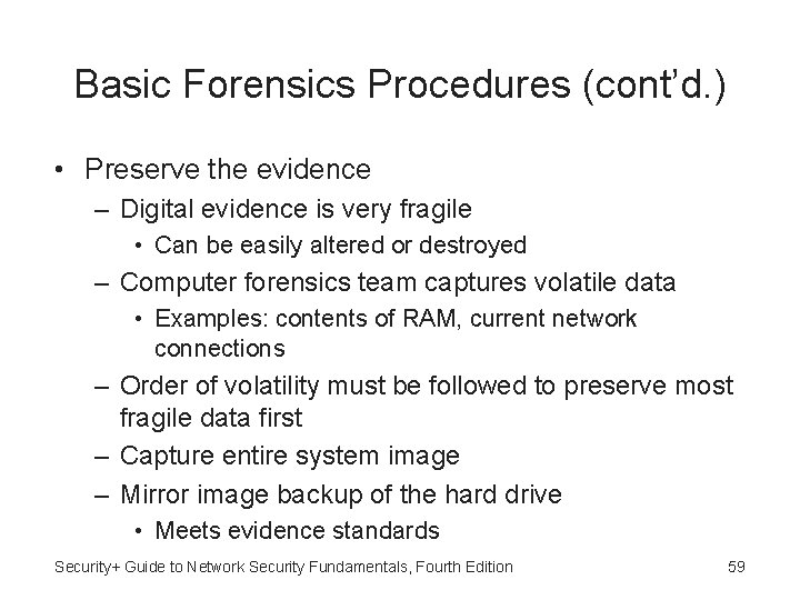 Basic Forensics Procedures (cont’d. ) • Preserve the evidence – Digital evidence is very