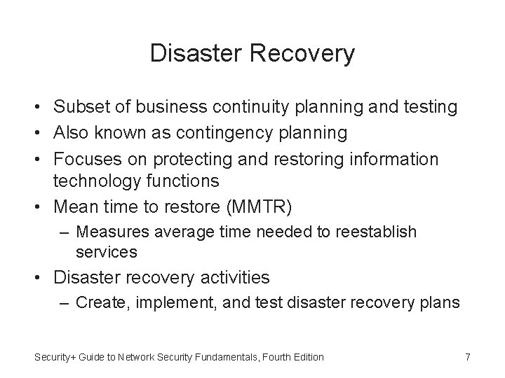 Disaster Recovery • Subset of business continuity planning and testing • Also known as