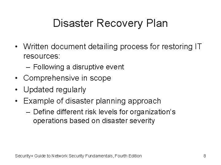 Disaster Recovery Plan • Written document detailing process for restoring IT resources: – Following