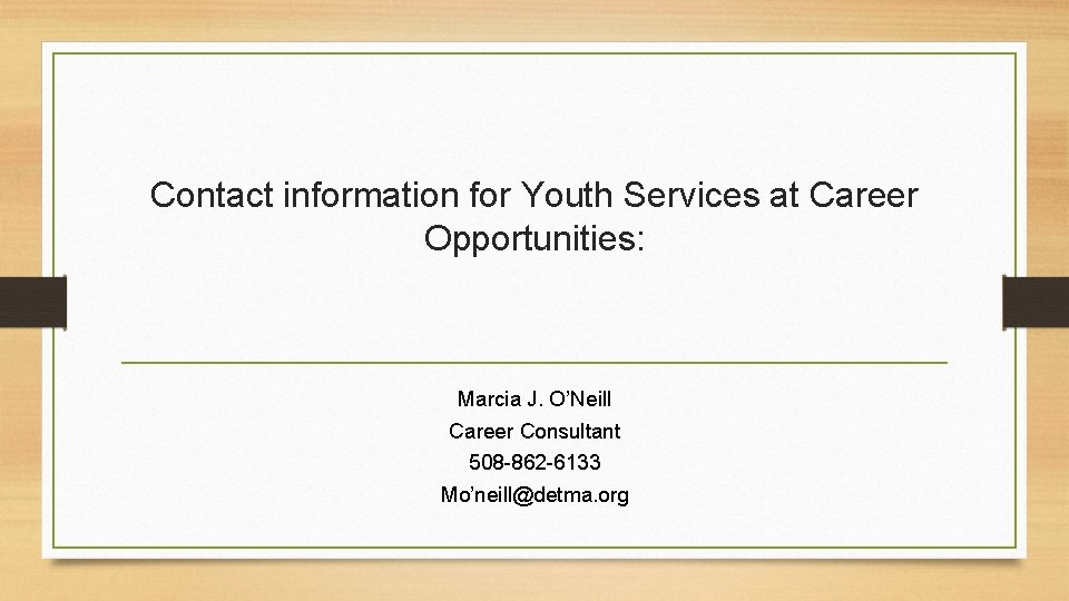 Contact information for Youth Services at Career Opportunities: Marcia J. O’Neill Career Consultant 508